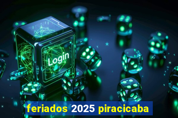 feriados 2025 piracicaba